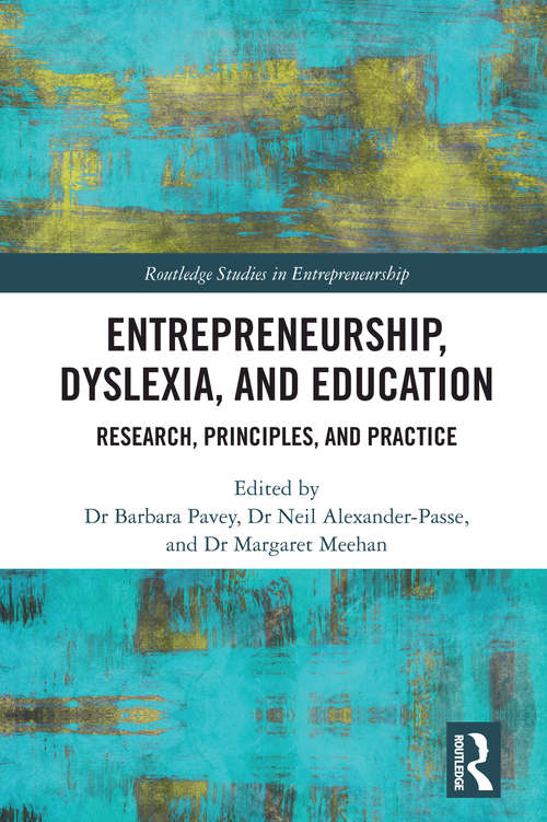 Entrepreneurship, Dyslexia, and Education: Research, Principles, and Practice (Routledge Studies in Entrepreneurship)