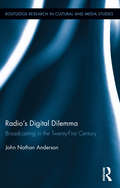 Radio's Digital Dilemma: Broadcasting in the Twenty-First Century (Routledge Research in Cultural and Media Studies #60)