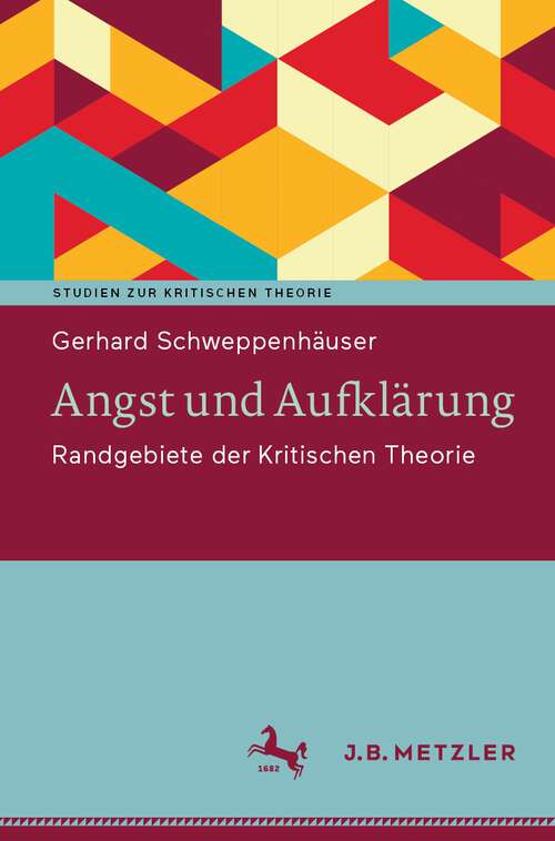 Book cover of Angst und Aufklärung: Randgebiete der Kritischen Theorie (1. Aufl. 2024) (Studien zur Kritischen Theorie)