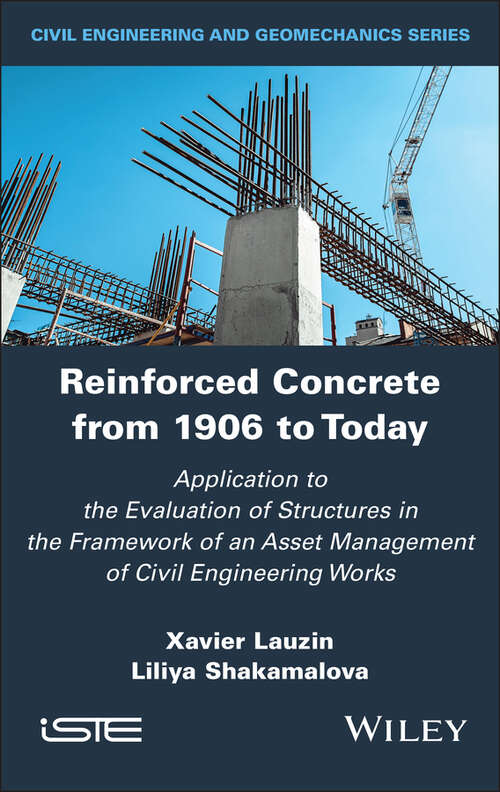 Book cover of Reinforced Concrete from 1906 to Today: Application to the Evaluation of Structures in the Framework of an Asset Management of Civil Engineering Works (ISTE Invoiced)