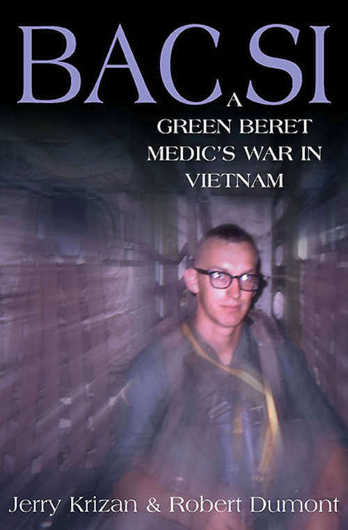Book cover of BAC SI: A Green Beret Medic's War in Vietnam