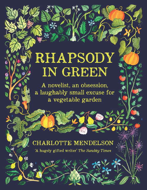Book cover of Rhapsody in Green: A Novelist, An Obsession, A Laughably Small Excuse For A Vegetable Garden