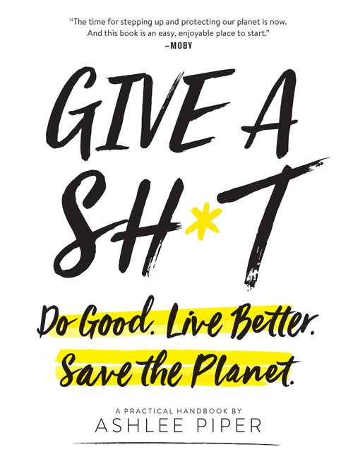 Book cover of Give a Sh*t: Do Good. Live Better. Save the Planet.
