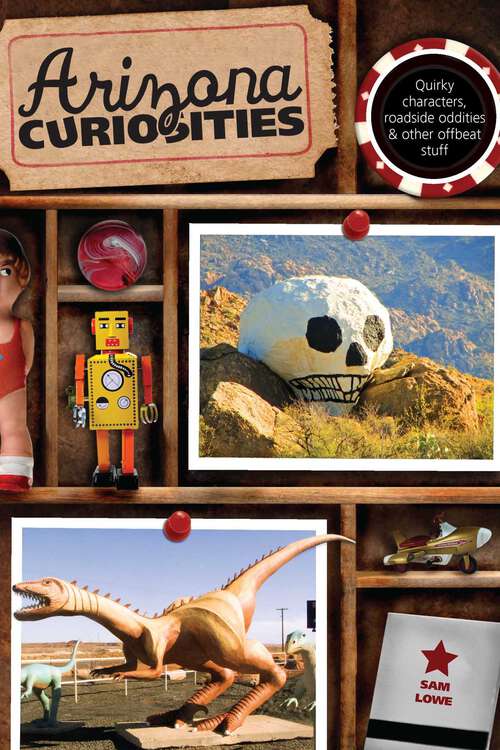 Book cover of Arizona Curiosities: Quirky Characters, Roadside Oddities & Other Offbeat Stuff (3rd Edition) (Curiosities Series)