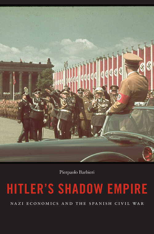 Book cover of Hitler's Shadow Empire: Nazi Economics and the Spanish Civil War