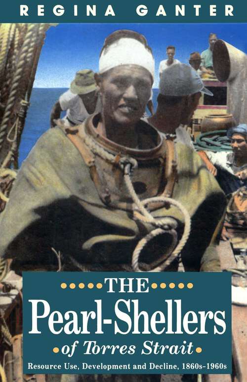 Book cover of Pearl-Shellers Of Torres Strait: Resource Use, Development and Decline, 1860s–1960s