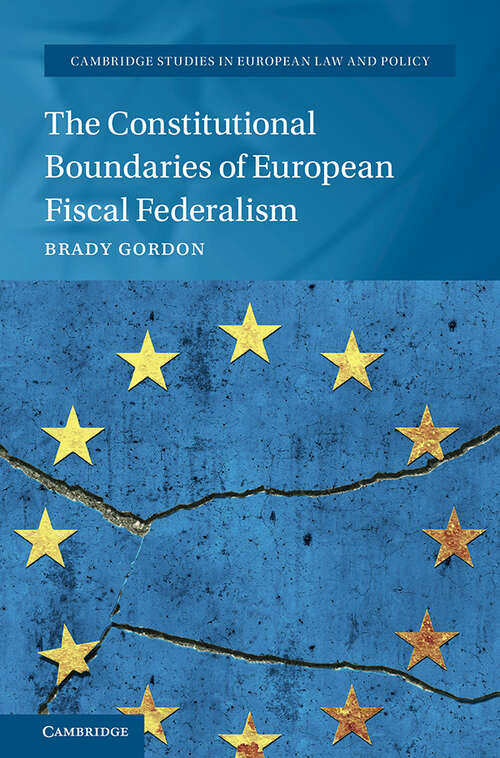 Book cover of The Constitutional Boundaries of European Fiscal Federalism (Cambridge Studies in European Law and Policy)
