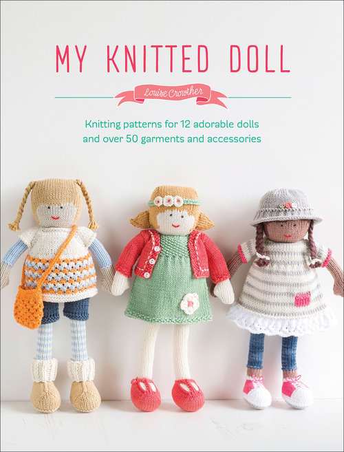 Book cover of My Knitted Doll: Knitting Patterns for 12 Adorable Dolls and Over 50 Garments and Accessories