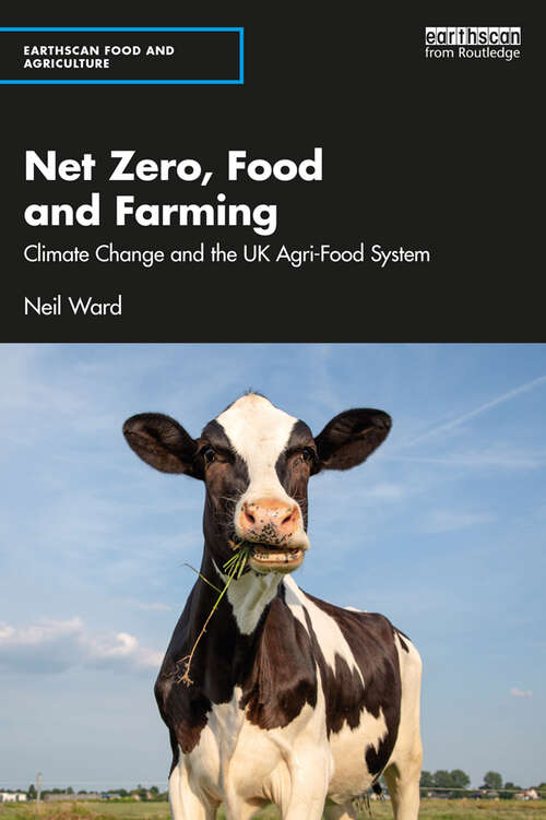 Net Zero, Food and Farming: Climate Change and the UK Agri-Food System (Earthscan Food and Agriculture)