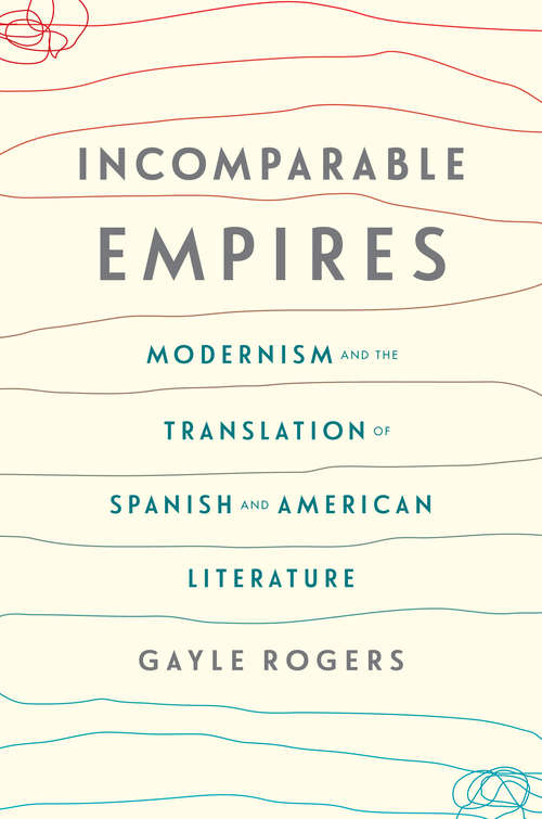 Book cover of Incomparable Empires: Modernism and the Translation of Spanish and American Literature (Modernist Latitudes)