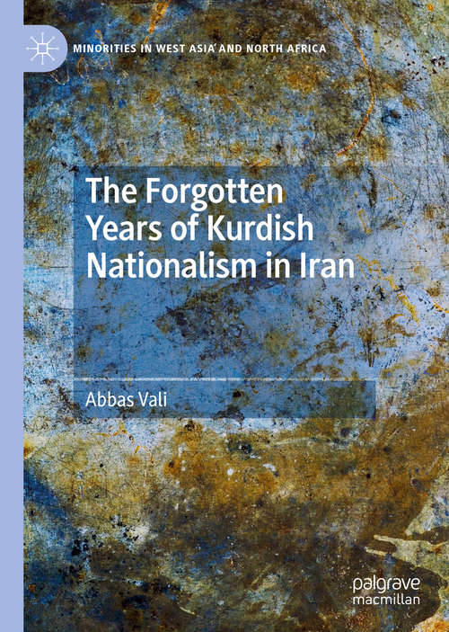 Book cover of The Forgotten Years of Kurdish Nationalism in Iran (1st ed. 2020) (Minorities in West Asia and North Africa)