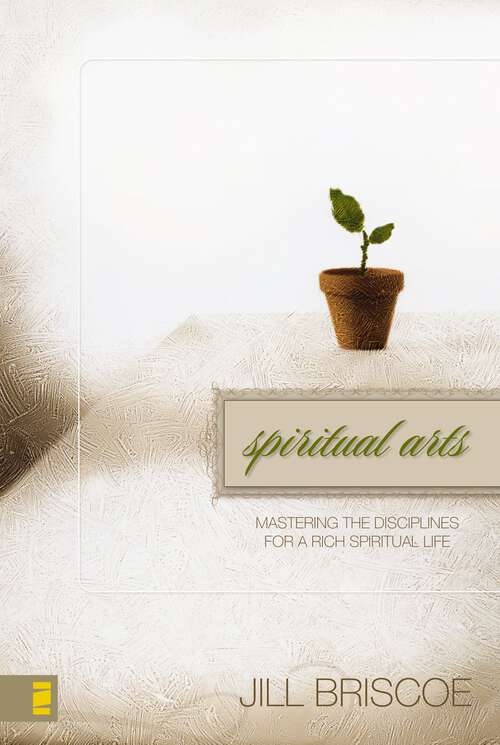 Book cover of Spiritual Arts: Mastering the Disciplines for a Rich Spiritual Life