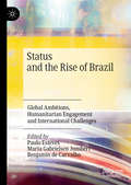 Status and the Rise of Brazil: Global Ambitions, Humanitarian Engagement and International Challenges