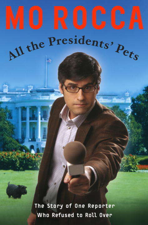 Book cover of All the Presidents' Pets: The Story of One Reporter Who Refused to Roll Over