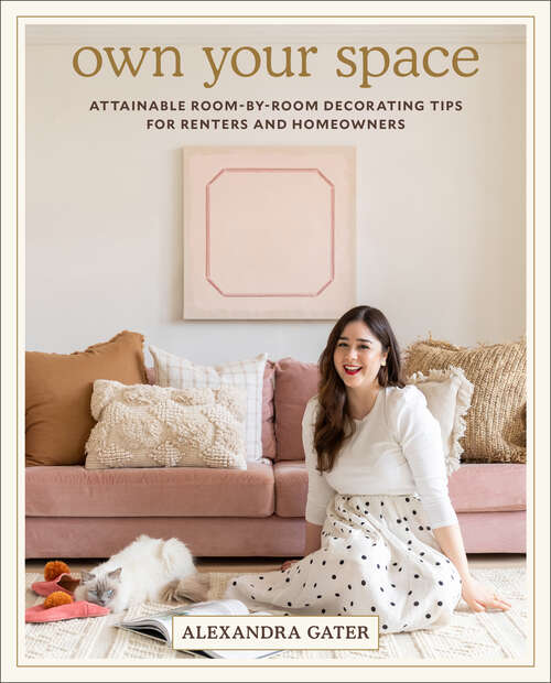 Book cover of Own Your Space: Attainable Room-by-Room Decorating Tips for Renters and Homeowners