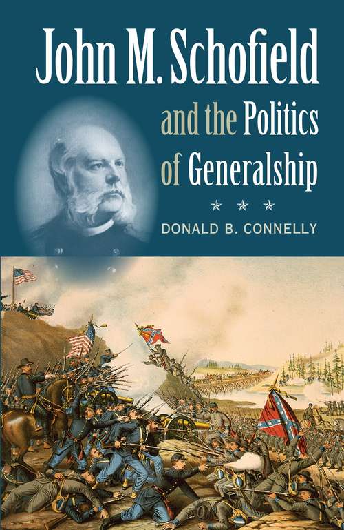 Book cover of John M. Schofield and the Politics of Generalship