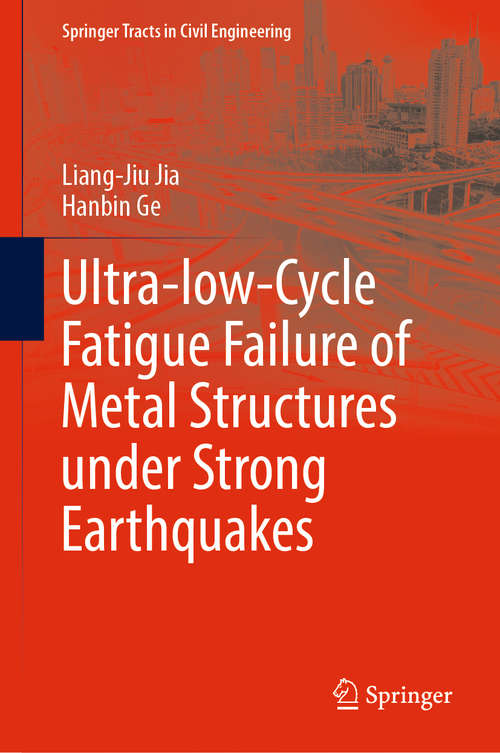 Ultra-low-Cycle Fatigue Failure of Metal Structures under Strong Earthquakes (Springer Tracts in Civil Engineering)