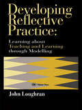 Developing Reflective Practice: Learning About Teaching And Learning Through Modelling