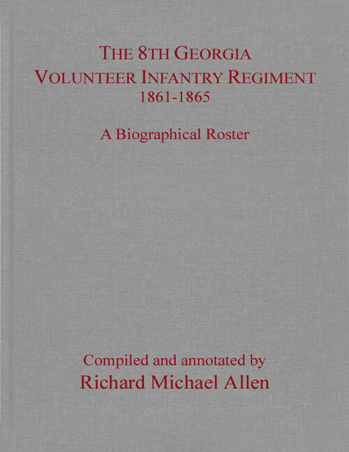 Book cover of The 8th Georgia Volunteer Infantry Regiment 1861–1865: A Biographical Roster