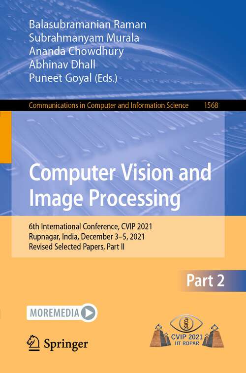 Computer Vision and Image Processing: 6th International Conference, CVIP 2021, Rupnagar, India, December 3–5, 2021, Revised Selected Papers, Part II (Communications in Computer and Information Science #1568)