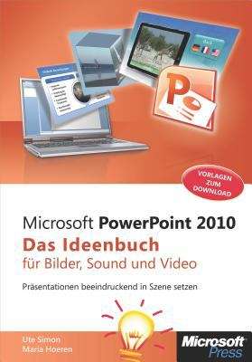 Book cover of Microsoft PowerPoint 2010 - Das Ideenbuch für Bilder, Sound und Video
