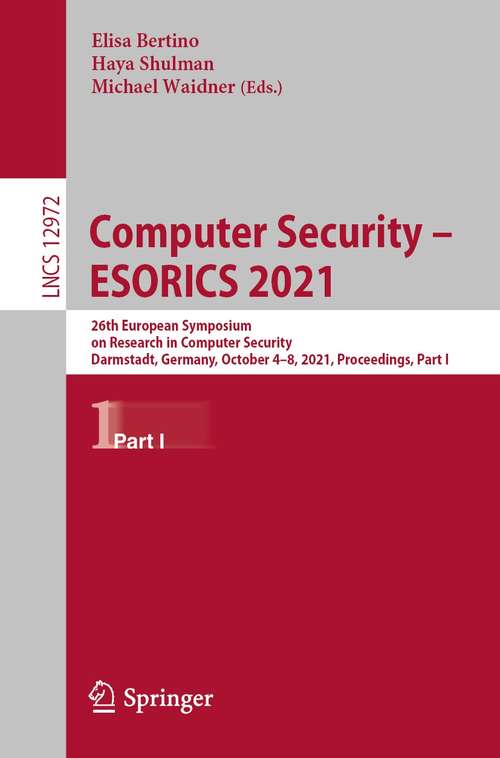 Computer Security – ESORICS 2021: 26th European Symposium on Research in Computer Security, Darmstadt, Germany, October 4–8, 2021, Proceedings, Part I (Lecture Notes in Computer Science #12972)
