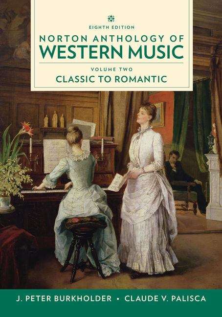Norton Anthology of Western Music: Volume Two Classic to Romantic