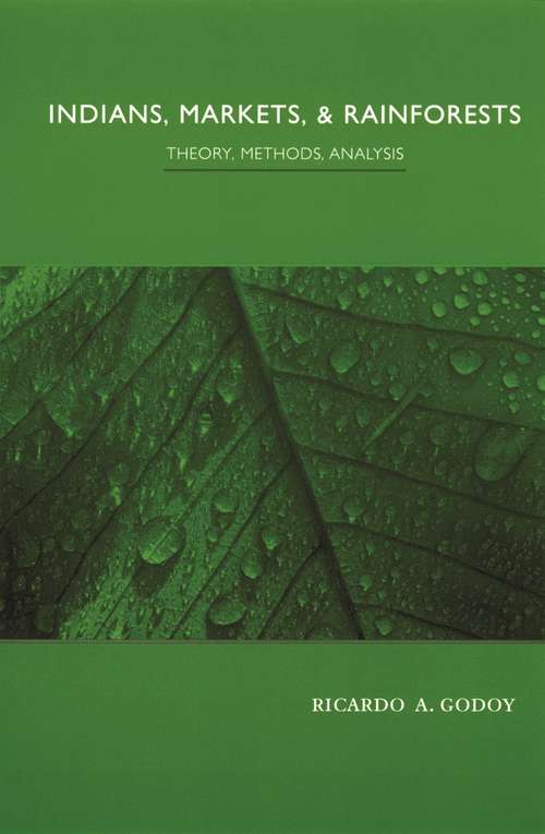 Book cover of Indians, Markets, and Rainforests: Theoretical, Comparative, and Quantitative Explorations in the Neotropics