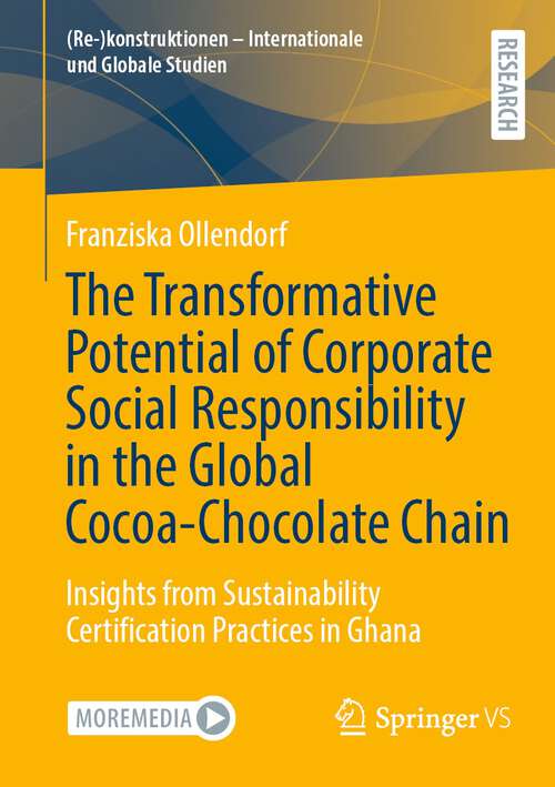 Book cover of The Transformative Potential of Corporate Social Responsibility in the Global Cocoa-Chocolate Chain: Insights from Sustainability Certification Practices in Ghana (1st ed. 2023) ((Re-)konstruktionen - Internationale und Globale Studien)