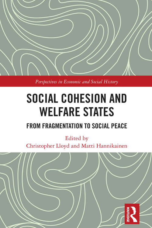 Social Cohesion and Welfare States: From Fragmentation to Social Peace (Perspectives in Economic and Social History)