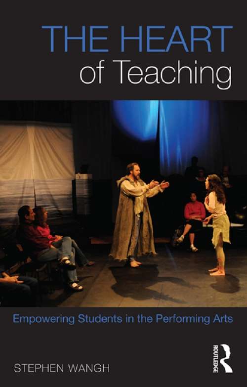 Book cover of The Heart of Teaching: Empowering Students in the Performing Arts