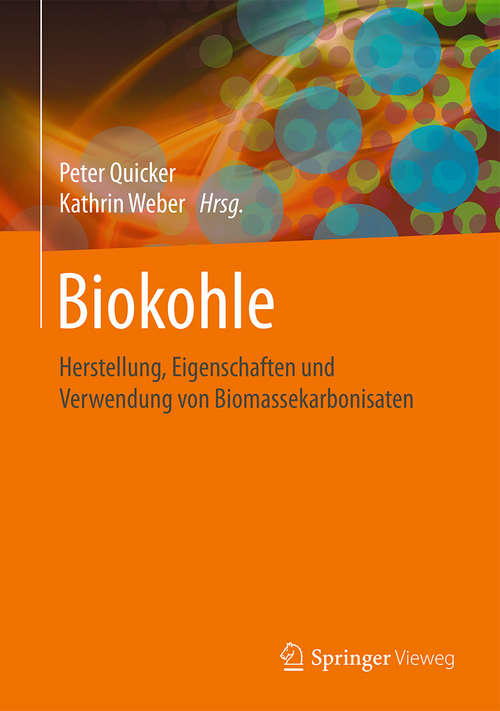 Biokohle: Herstellung, Eigenschaften und Verwendung von Biomassekarbonisaten