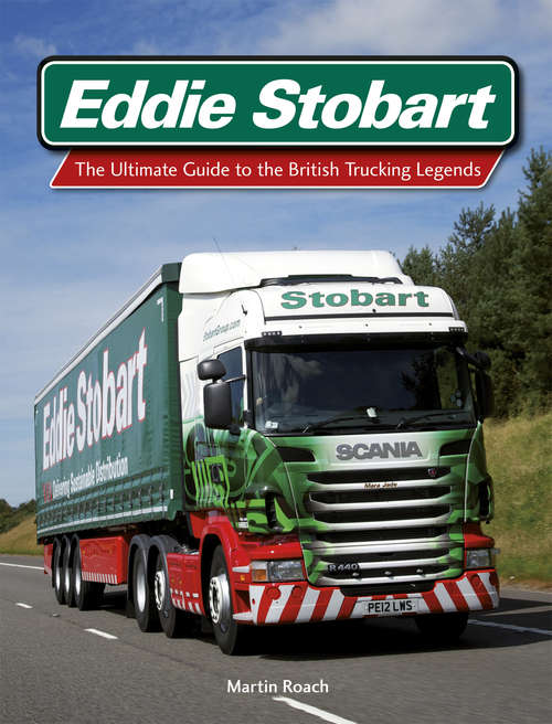 Book cover of Eddie Stobart: The Ultimate Guide to the British Trucking Legends