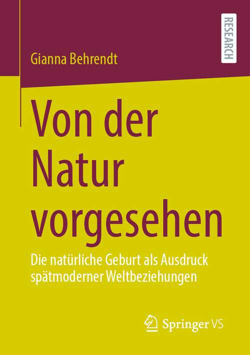 Book cover of Von der Natur vorgesehen: Die natürliche Geburt als Ausdruck spätmoderner Weltbeziehungen (2024)