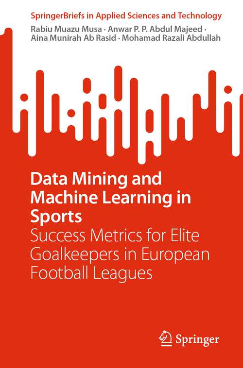 Book cover of Data Mining and Machine Learning in Sports: Success Metrics for Elite Goalkeepers in European Football Leagues (1st ed. 2024) (SpringerBriefs in Applied Sciences and Technology)