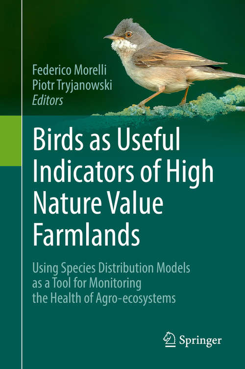 Book cover of Birds as Useful Indicators of High Nature Value Farmlands: Using Species Distribution Models as a Tool for Monitoring the Health of Agro-ecosystems