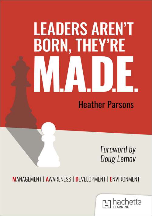 Book cover of Leaders aren't born, they're M.A.D.E.: Management, Awareness, Development, Environment