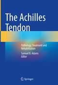 The Achilles Tendon: Pathology, Treatment and Rehabilitation