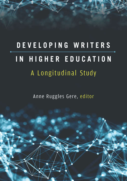 Book cover of Developing Writers in Higher Education: A Longitudinal Study (Sweetland Digital Rhetoric Collaborative)