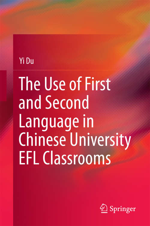 Book cover of The Use of First and Second Language in Chinese University EFL Classrooms