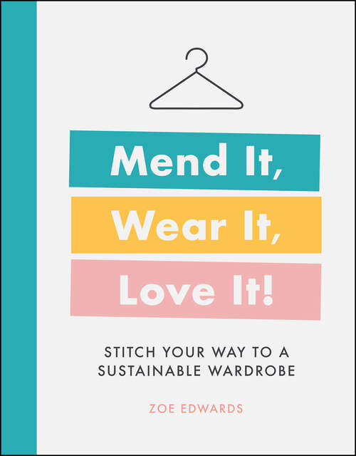 Book cover of Mend It, Wear It, Love It!: Stitch Your Way to a Sustainable Wardrobe