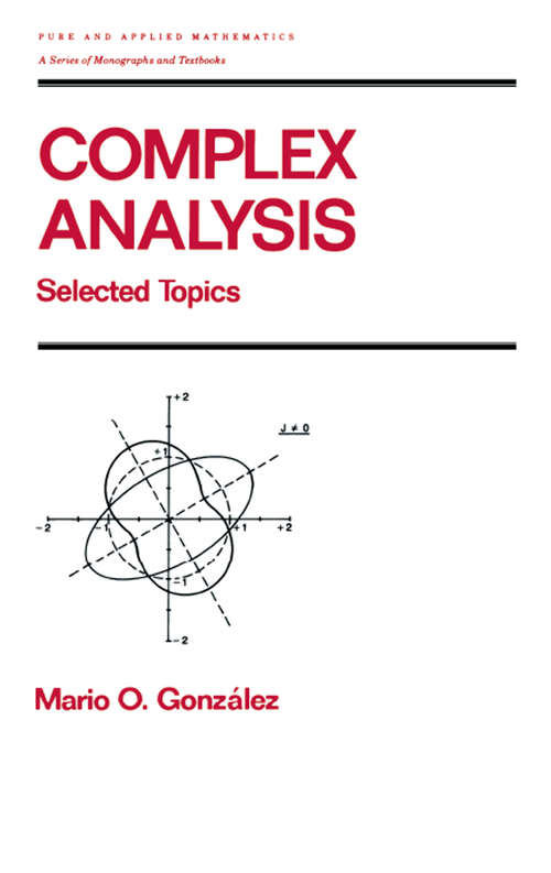 Complex Analysis: Selected Topics (Chapman And Hall/crc Pure And Applied Mathematics Ser. #152)