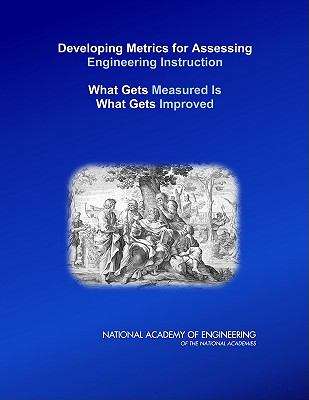 Book cover of Developing Metrics for Assessing  Engineering Instruction: What Gets Measured Is What Gets Improved