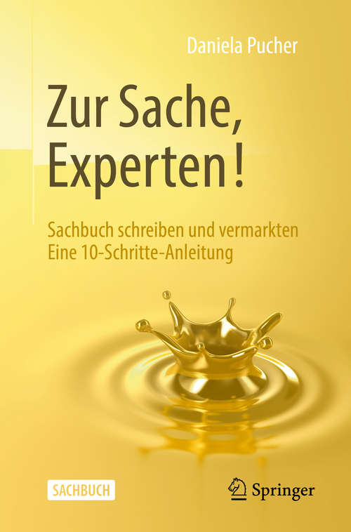 Book cover of Zur Sache, Experten!: Sachbuch schreiben und vermarkten Eine 10-Schritte-Anleitung (1. Aufl. 2019)
