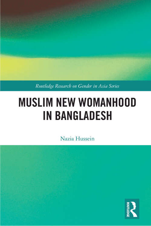Book cover of Muslim New Womanhood in Bangladesh (Routledge Research on Gender in Asia Series)