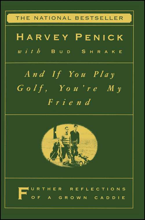 Book cover of And If You Play Golf, You're My Friend: Furthur Reflections of a Grown Caddie