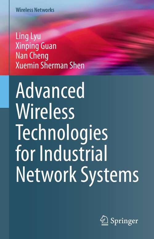 Book cover of Advanced Wireless Technologies for Industrial Network Systems (1st ed. 2023) (Wireless Networks)