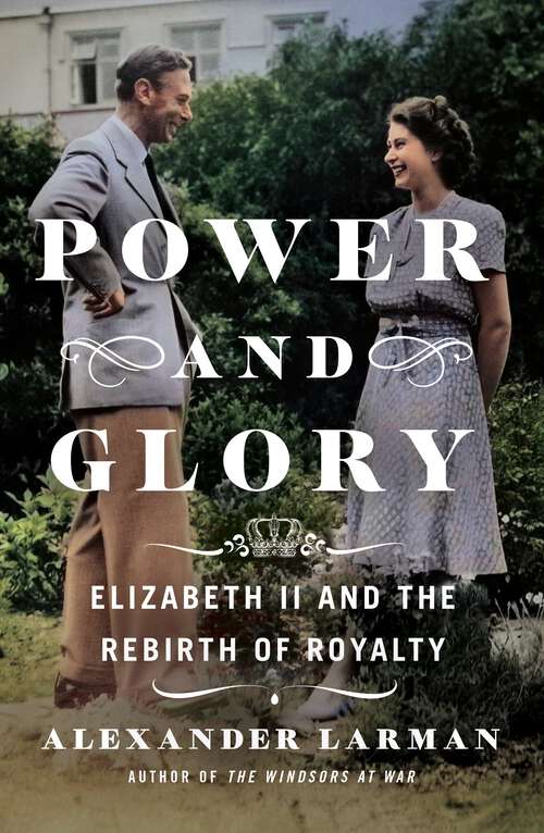 Book cover of Power and Glory: Elizabeth II and the Rebirth of Royalty