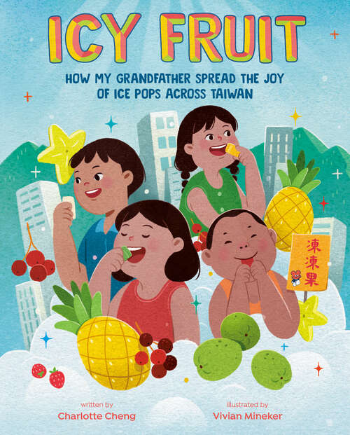 Book cover of Icy Fruit: How My Grandfather Spread the Joy of Ice Pops Across Taiwan
