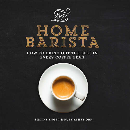 Book cover of The Home Barista: How to Bring Out the Best in Every Coffee Bean